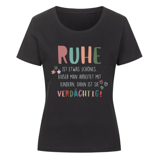 Frauen-T-Shirt mit Spruch „Ruhe“ für Erzieherinnen und Erzieher | Pädagogikkram