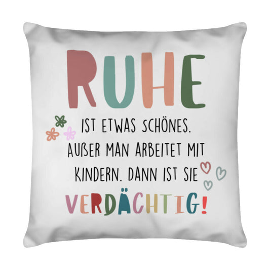 Weißes Kissen 40 x 40 cm mit Spruch „Ruhe“ als Geschenk für Erzieher im Kindergarten | Pädagogikkram